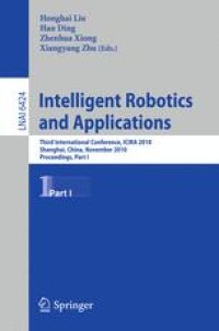 cover of the book Intelligent Robotics and Applications: Third International Conference, ICIRA 2010, Shanghai, China, November 10-12, 2010. Proceedings, Part I