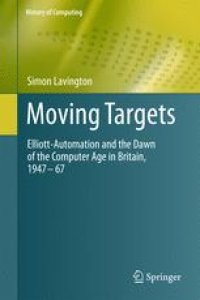 cover of the book Moving Targets: Elliott-Automation and the Dawn of the Computer Age in Britain, 1947 – 67