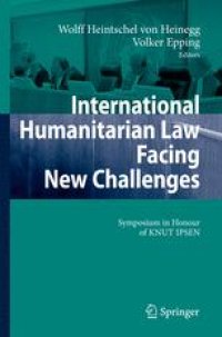 cover of the book International Humanitarian Law Facing New Challenges: Symposium in Honour of KNUT IPSEN