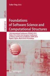 cover of the book Foundations of Software Science and Computational Structures: 13th International Conference, FOSSACS 2010, Held as Part of the Joint European Conferences on Theory and Practice of Software, ETAPS 2010, Paphos, Cyprus, March 20-28, 2010. Proceedings