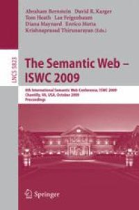 cover of the book The Semantic Web - ISWC 2009: 8th International Semantic Web Conference, ISWC 2009, Chantilly, VA, USA, October 25-29, 2009. Proceedings