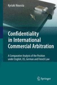 cover of the book Confidentiality in International Commercial Arbitration: A Comparative Analysis of the Position under English, US, German and French Law