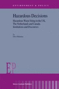 cover of the book Hazardous Decisions: Hazardous Waste Siting in the UK, The Netherlands and Canada Institutions and Discourses