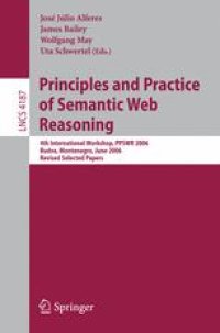 cover of the book Principles and Practice of Semantic Web Reasoning: 4th International Workshop, PPSWR 2006, Budva, Montenegro, June 10-11, 2006, Revised Selected Papers