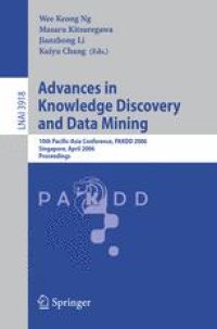 cover of the book Advances in Knowledge Discovery and Data Mining: 10th Pacific-Asia Conference, PAKDD 2006, Singapore, April 9-12, 2006. Proceedings