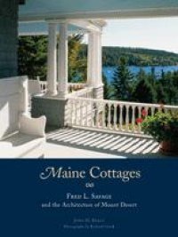 cover of the book Maine Cottages: Fred L. Savage and the Architecture of Mount Desert