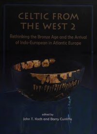 cover of the book Celtic from the West 2: Rethinking the Bronze Age and the Arrival of Indo-European in Atlantic Europe