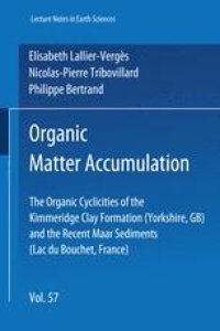 cover of the book Organic Matter Accumulation: The Organic Cyclicities of the Kimmeridge Clay Formation (Yorkshire, GB) and the Recent Maar Sediments (Lac du Bouchet, France)