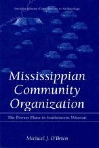 cover of the book Mississippian Community Organization: The Powers Phase in Southeastern Missouri