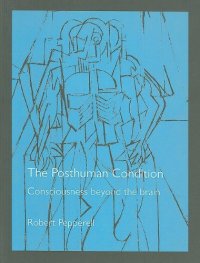 cover of the book The Posthuman Condition: Consciousness Beyond the Brain