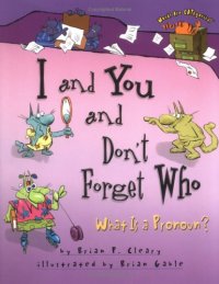 cover of the book I and You and Don't Forget Who: What Is a Pronoun?