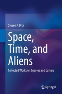 cover of the book Space, Time, and Aliens: Collected Works on Cosmos and Culture