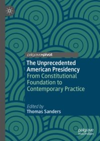 cover of the book The Unprecedented American Presidency: From Constitutional Foundation to Contemporary Practice