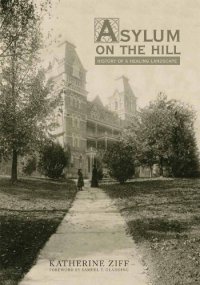 cover of the book Asylum on the hill history of a healing landscape