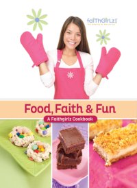 cover of the book Food, faith & fun: a Faithgirlz! Cookbook