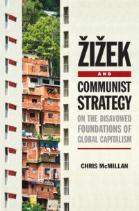 cover of the book Žižek and communist strategy: on the disavowed foundations of global capitalism