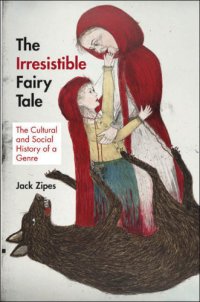 cover of the book The irresistible fairy tale: the cultural and social history of a genre