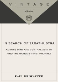 cover of the book In search of Zarathustra: the first prophet and the ideas that changed the world