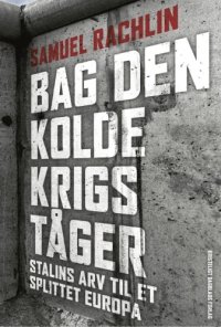 cover of the book Bag den kolde krigs tåger: Stalins arv til et splittet Europa