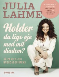 cover of the book Holder du lige øje med mit diadem?: så passer jeg hverdagen imens