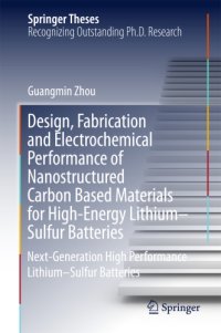 cover of the book Design, Fabrication and Electrochemical Performance of Nanostructured Carbon Based Materials for High-Energy Lithium–Sulfur Batteries Next-Generation High Performance Lithium–Sulfur Batteries