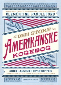 cover of the book Den store amerikanske kogebog: 500 klassiske opskrifter: favoritretter fra alle stater - elsket gennem generationer