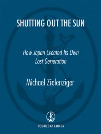 cover of the book Shutting out the sun: how Japan created its own lost generation