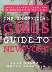 cover of the book The unofficial Girls guide to New York: inside the cafés, clubs, and neighborhoods of HBO's Girls