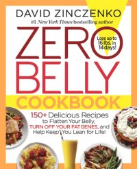 cover of the book Zero belly cookbook: 150+ delicious recipes to flatten your belly, turn off your fat genes, and help keep you lean for life!