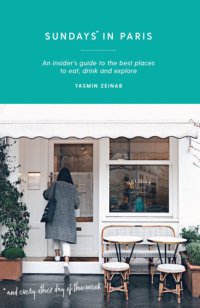 cover of the book Sundays* in Paris: *and every other day of the week: an insider's guide to the best places to eat, drink and explore