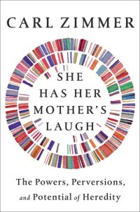 cover of the book She has her mother's laugh: the powers, perversions, and potential of heredity