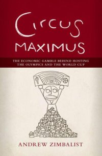 cover of the book Circus Maximus: The Economic Gamble Behind Hosting the Olympics and the World Cup