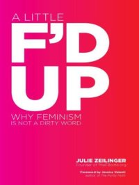 cover of the book A Little F'd Up: Why Feminism Is Not a Dirty Word