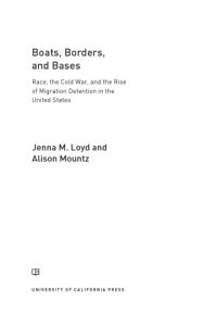 cover of the book Boats, borders, and bases: race, the cold war, and the rise ofmigration detention in the United States