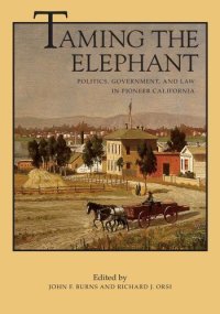 cover of the book Taming the elephant: politics, government, and law in pioneer California