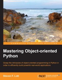 cover of the book Mastering object-oriented Python grasp the intricacies of object-oriented programming in Python in order to efficiently build powerful real-world applications