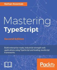 cover of the book Mastering TypeScript: build enterprise-ready, industrial strength web applications using TypeScript and leading JavaScript frameworks