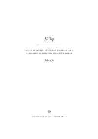 cover of the book K-pop: popular music, cultural amnesia, and economic innovation in South Korea