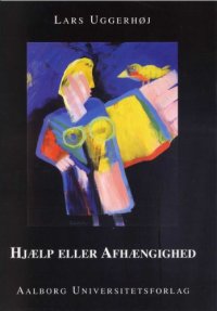 cover of the book Hjælp eller afhængighed: en kvalitativ undersøgelse af samarbejde og kommunikation mellem truede familier og socialforvaltningen