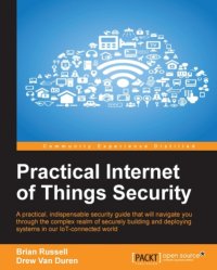 cover of the book Practical internet of things security: a practical, indispensable security guide that will navigate you through the complex realm of securely building and deploying systems in our IoT-connected world