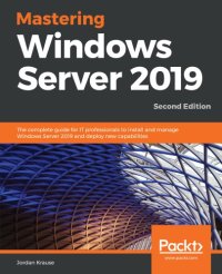 cover of the book Mastering Windows Server 2019: the Complete Guide for IT Professionals to Install and Manage Windows Server 2019 and Deploy New Capabilities