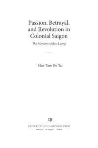 cover of the book Passion, betrayal, and revolution in colonial Saigon: the memoirs of Bao Luong Nguyen