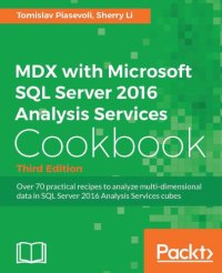 cover of the book MDX with Microsoft SQL Server 2016 Analysis Services cookbook: over 70 practical recipes to analyze multi-dimensional data in SQL Server 2016 Analysis Services cubes