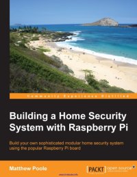 cover of the book Building a home security system with Raspberry Pi build your own sophisticated modular home security system using the popular Raspberry Pi board