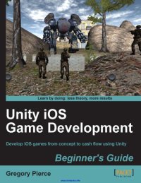 cover of the book Unity iOS game development beginner`s guide ; develop iOS games from concept to cash flow using Unity