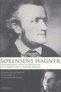 cover of the book Sørensens Wagner: Villy Sørensens udvalgte artikler om og oversættelser af Richard Wagner