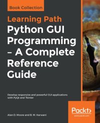 cover of the book Python GUI programming: a complete reference guide: develop responsive and powerful GUI applications with PyQt and Tkinter