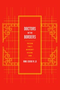 cover of the book Doctors within borders profession, ethnicity, and modernity in colonial Taiwan