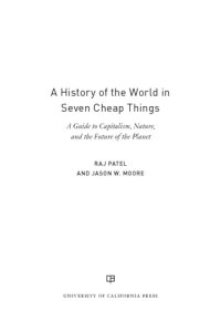 cover of the book A history of the world in seven cheap things: a guide to capitalism, nature, and the future of the planet