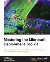 cover of the book Mastering the Microsoft Deployment Toolkit: take a deep dive into the world of Windows desktop deployment using the Microsoft Deployment Toolkit